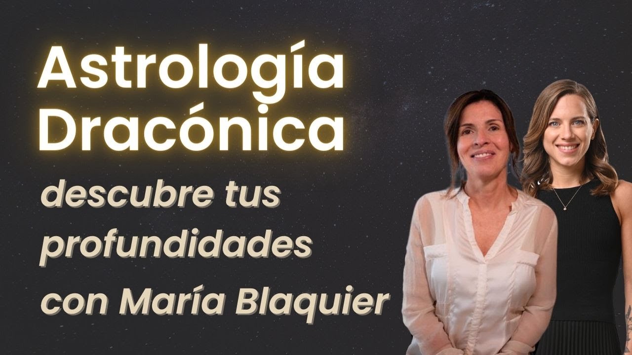 ¡Descubre tus Profundidades! 🐉 Astrología Dracónica ✨ con María Blaquier 😍