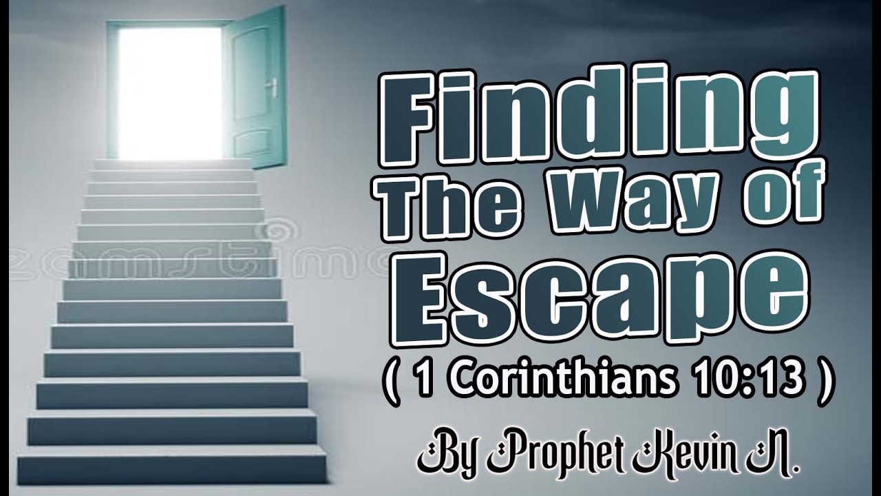 FINDING THE WAY OF ESCAPE By Prophet Kevin N.