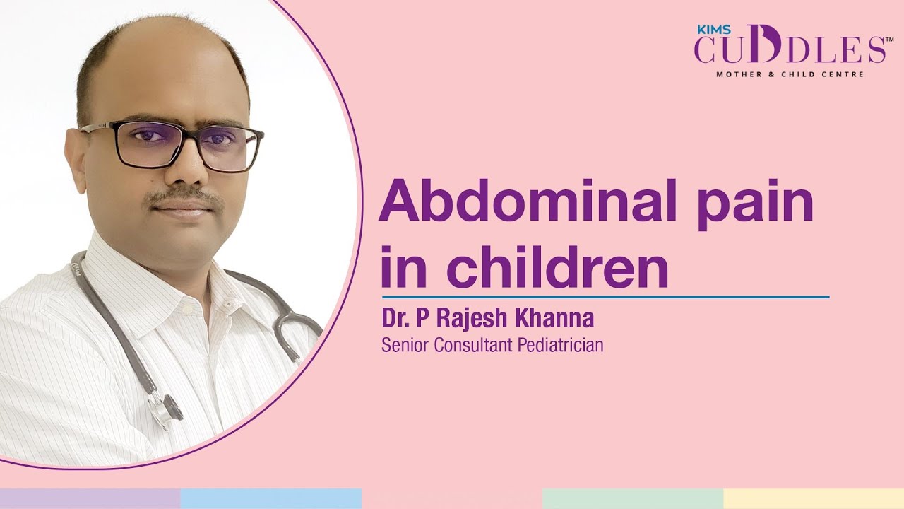 Abdominal Pain in Children: Causes & Treatments by Dr. P Rajesh Khanna (Pediatrician) | KIMS Cuddles
