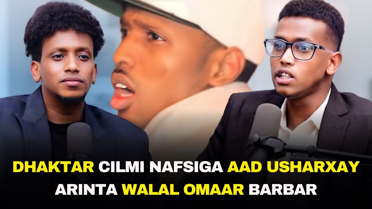 ARINTA OMAR BARBAR WAXA TAAKO TAAKO USHARXAY DR CILMI NAFSIGA