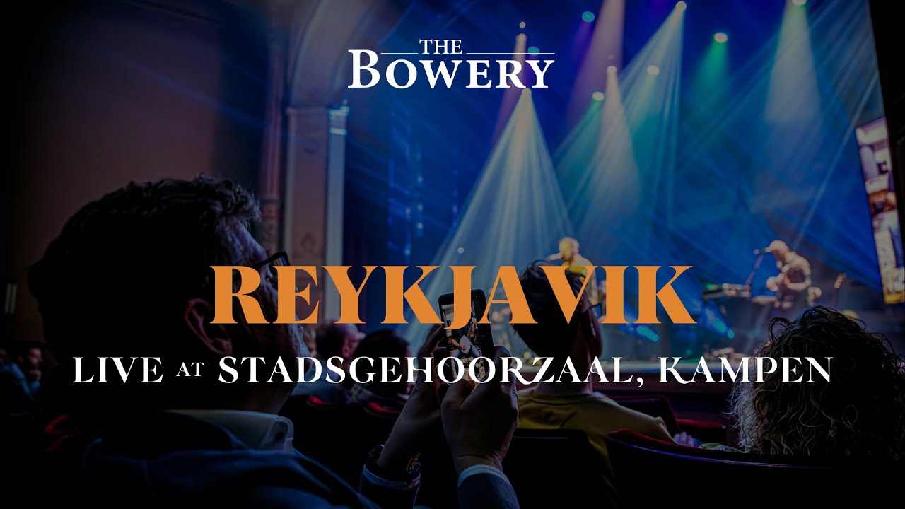 Reykjavik | Live @ Stadsgehoorzaal Kampen | The Bowery | Time and Again tour