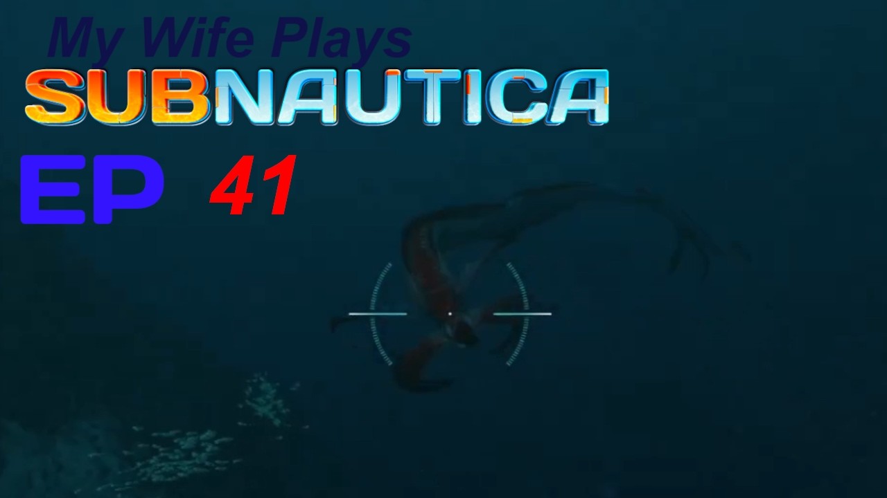 Wife plays Subnautica: Ep 41
