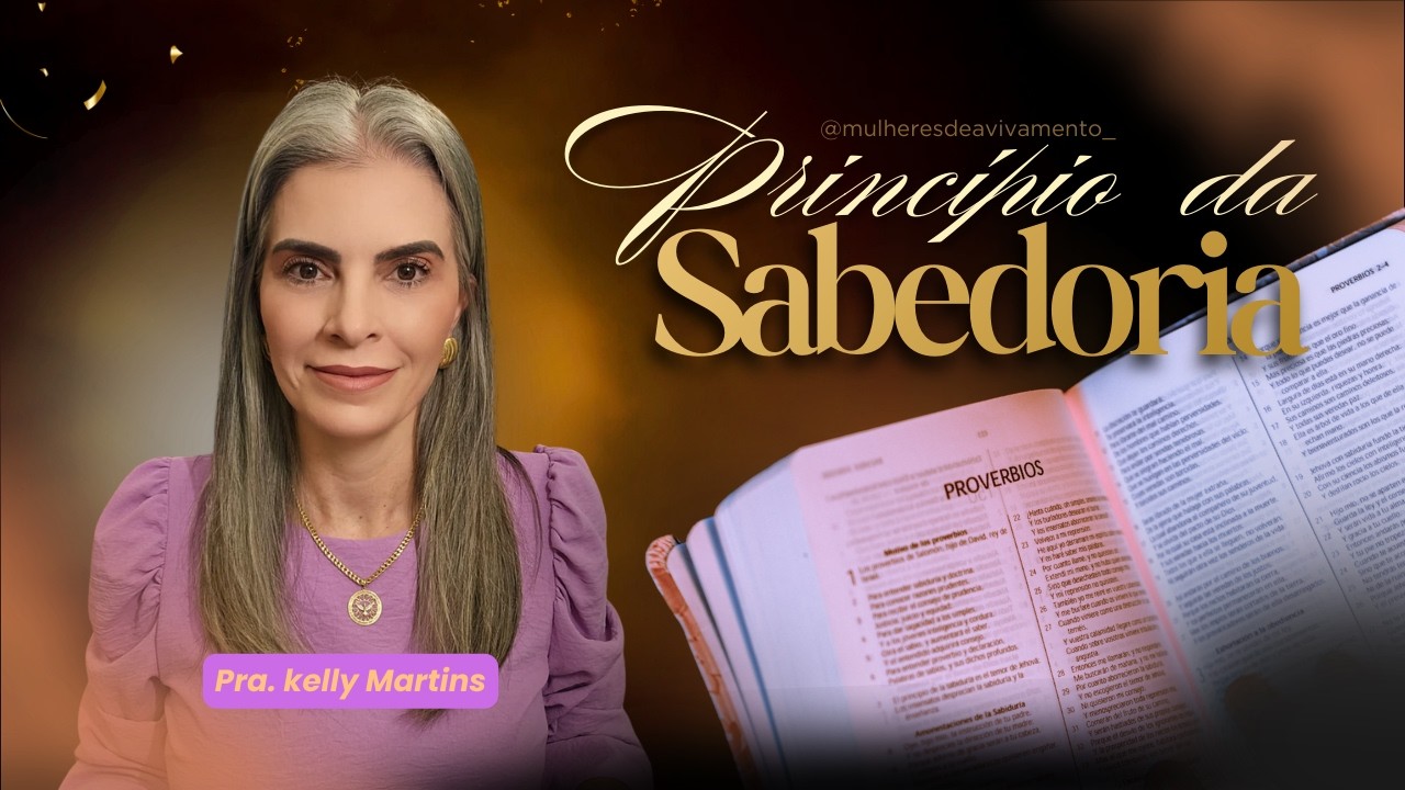 PRINCÍPIO DA SABEDORIA - PRA. KELLY MARTINS