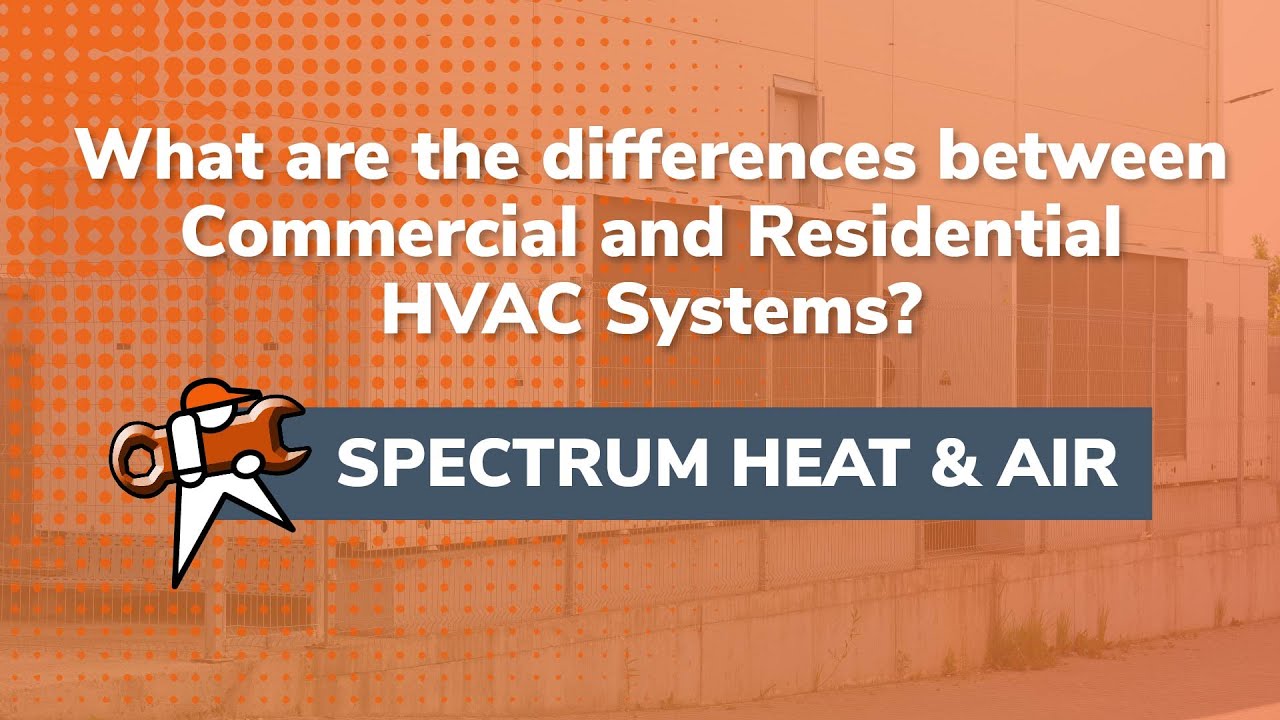 What are the differences between Commercial and Residential HVAC Systems?