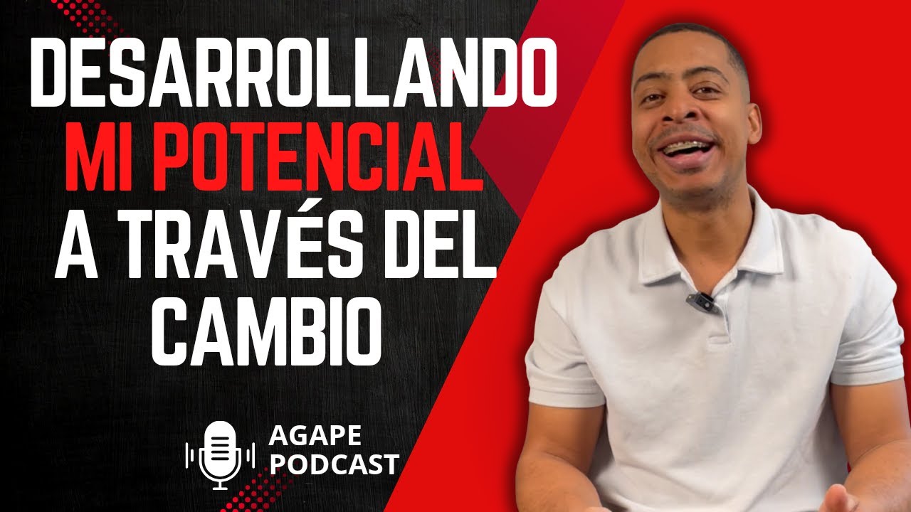 Desarrollando mi potencial a través del cambio - Pastor Edwin Padilla @AgapeRadioShow