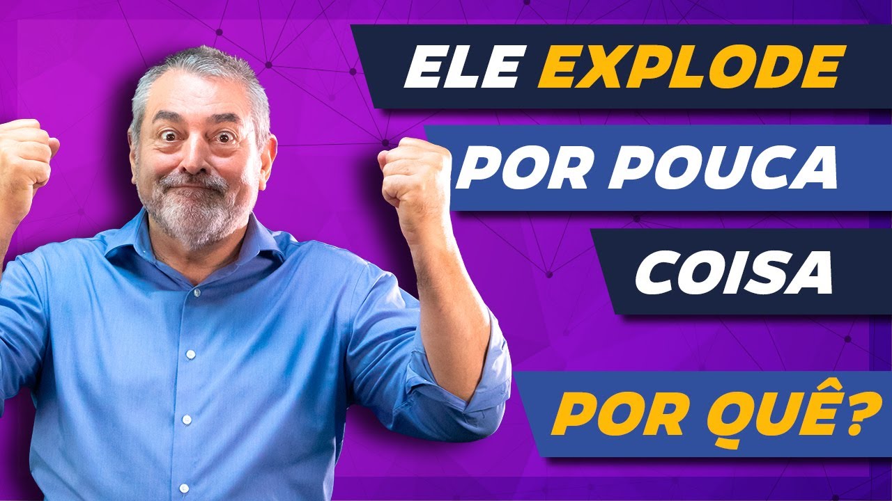 Ele explode por pouca coisa. Por qu&ecirc;?