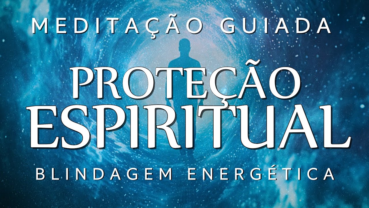 MEDITA&Ccedil;&Atilde;O GUIADA &ndash; PROTE&Ccedil;&Atilde;O ESPIRITUAL e BLINDAGEM ENERG&Eacute;TICA
