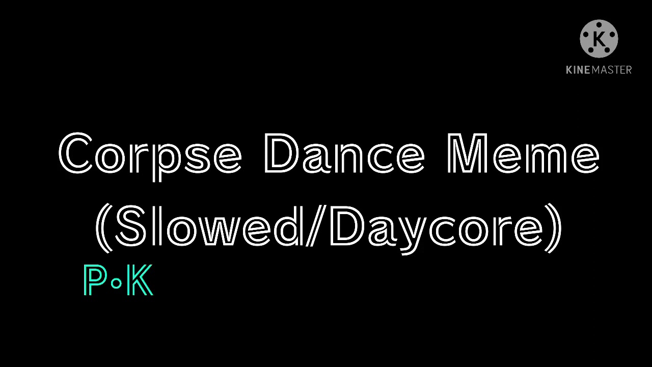 Corpse Dance Meme (Slowed/Daycore)