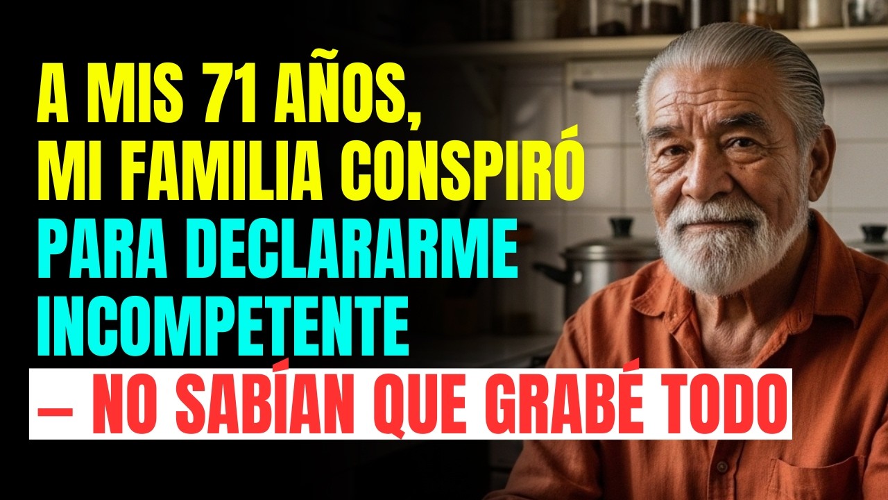 A mis 71 años, mi familia conspiró para declararme incompetente — no sabían que grabé todo