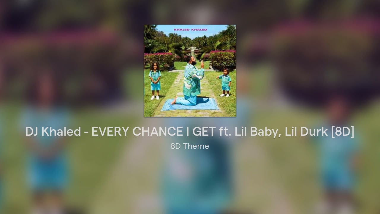 DJ Khaled - EVERY CHANCE I GET ft. Lil Baby, Lil Durk [8D]