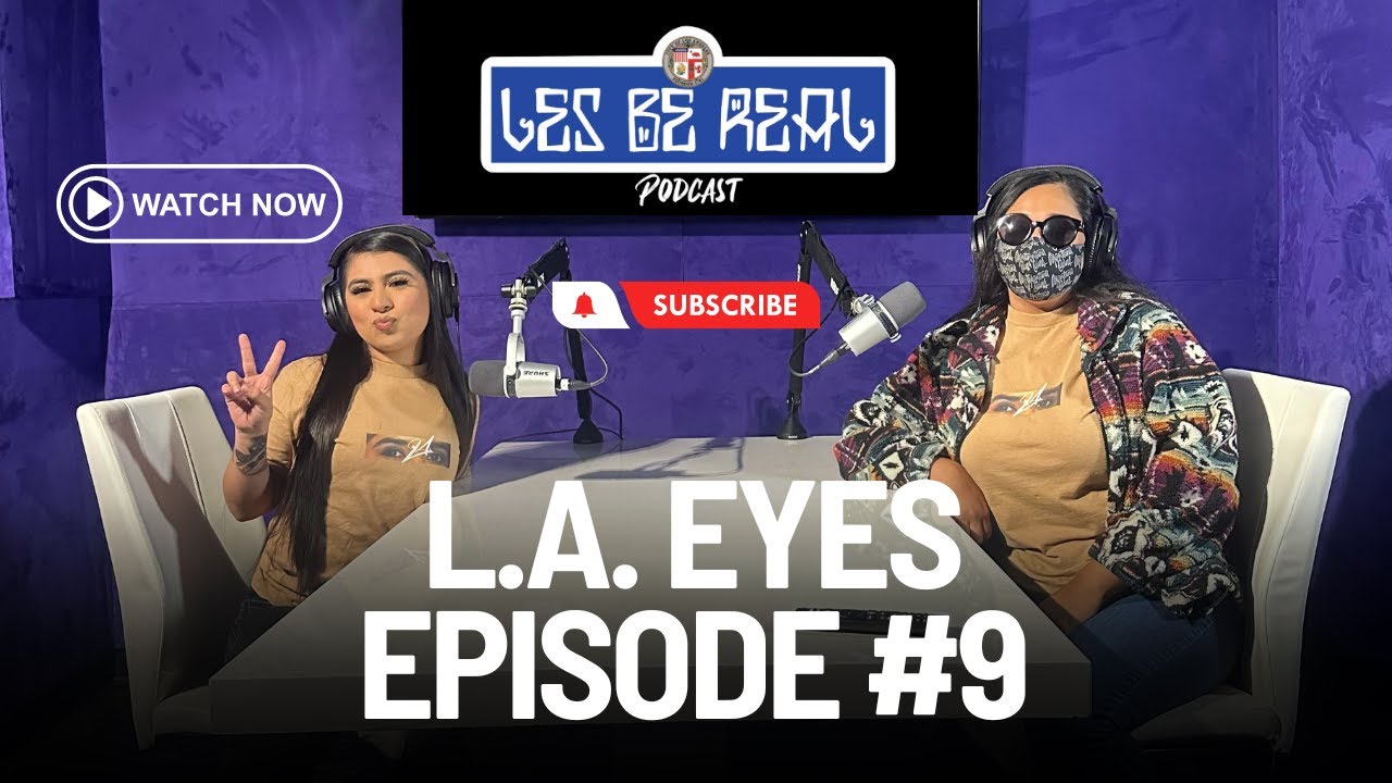 Les Be Real Podcast - Episode 9 L.A. Eyes