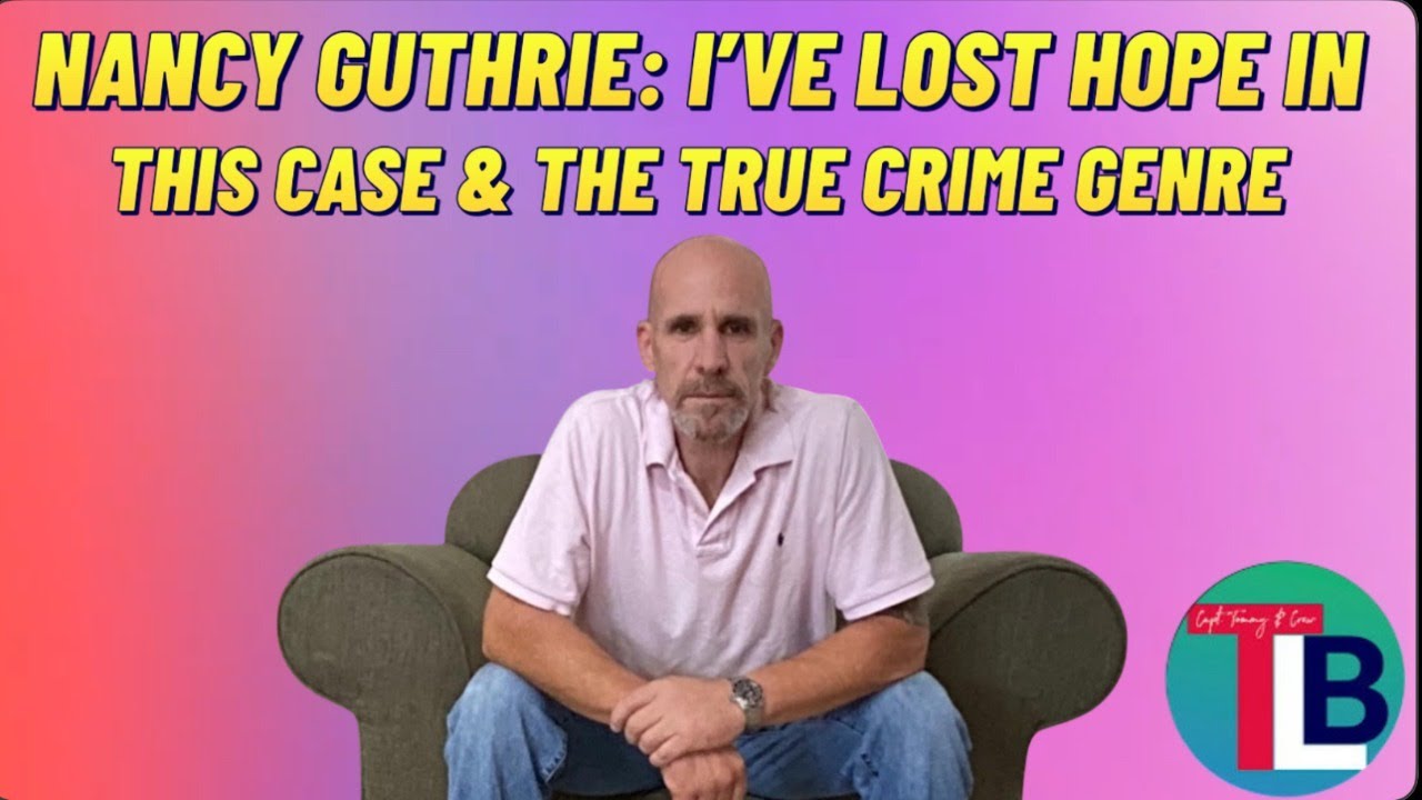 Nancy Guthrie: This Case & True Crime Content Are Beyond Hope