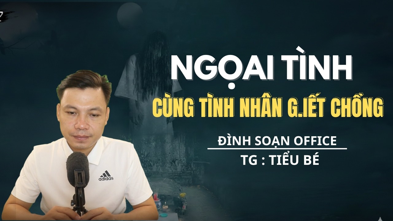 TRUYỆN MA MỚI NHẤT: NGOẠI TÌNH CÙNG TÌNH NHÂN G.IẾT CHỒNG   - MC ĐÌNH SOẠN OFFICAL MỚI NHẤT 2026