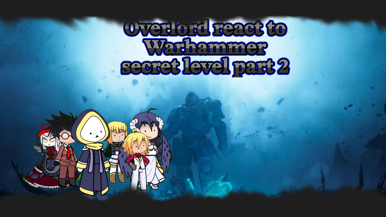 Overlord react to: Warhammer-[Secret level]