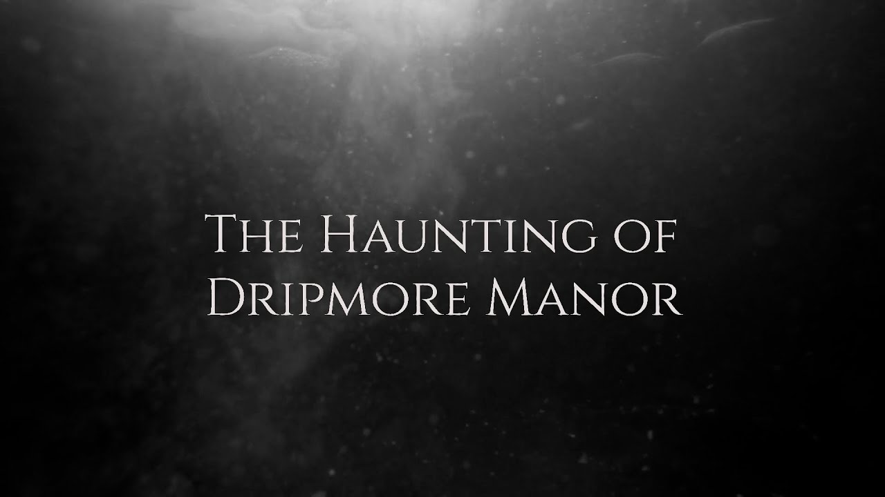 The Haunting of Dripmore Manor