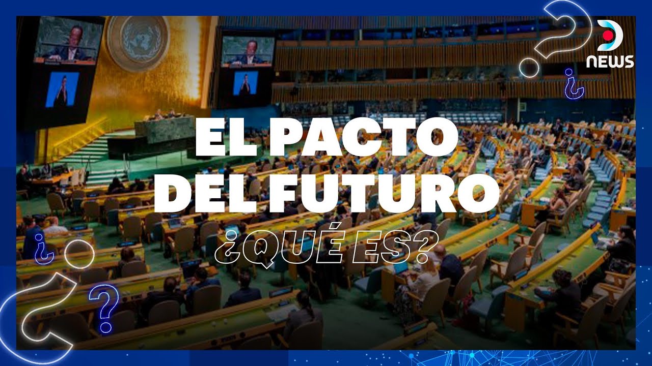 ¿Qué es El pacto del futuro? - Informe especial de DNews