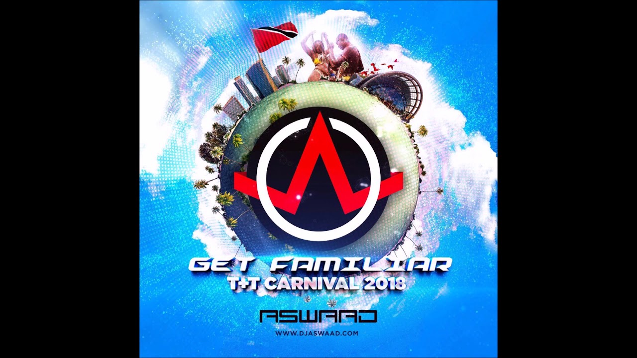 DJ Aswaad - Trinidad and Tobago Soca 2018 (Get Familiar)