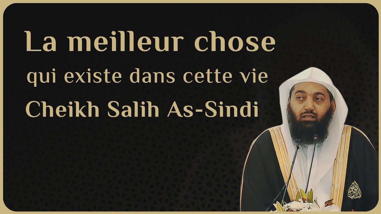LA MEILLEURE CHOSE QUI EXISTE DANS CETTE VIE - Cheikh Salih As-Sindi