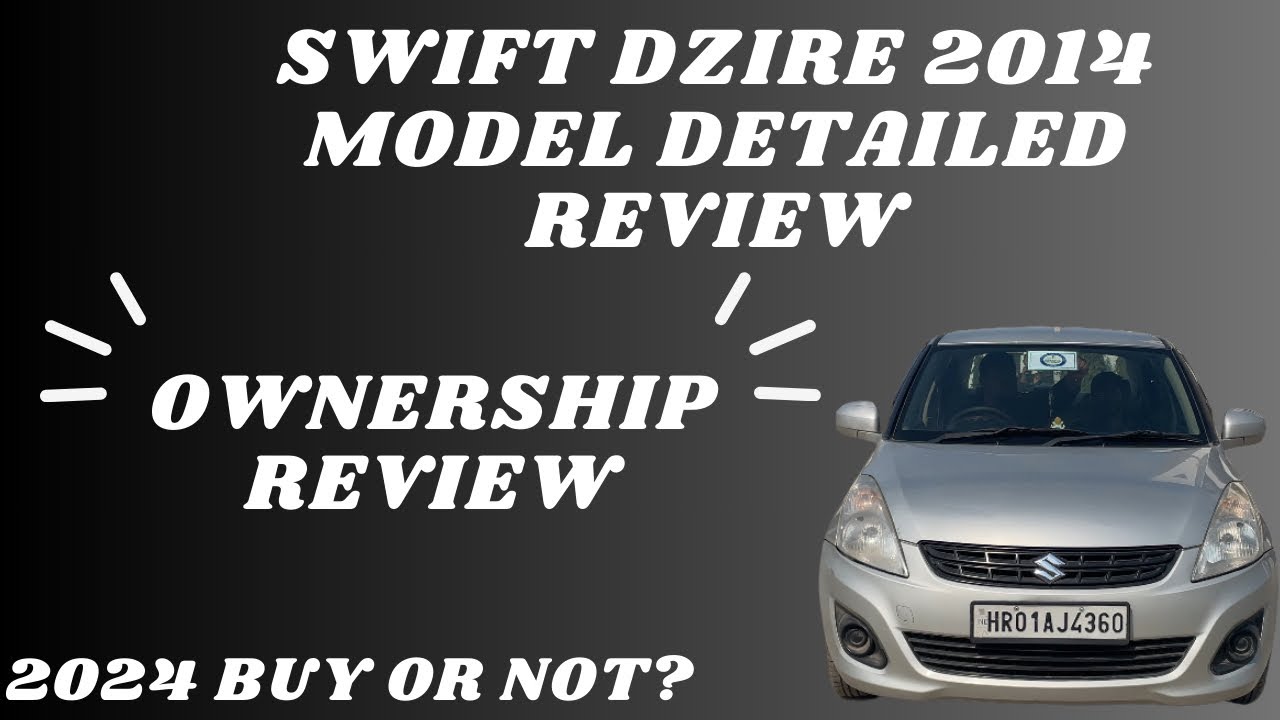 Swift Dzire 2014 Model Detailed Review Swift Dzire Ownership Review | Buy In 2024 Or Not?
