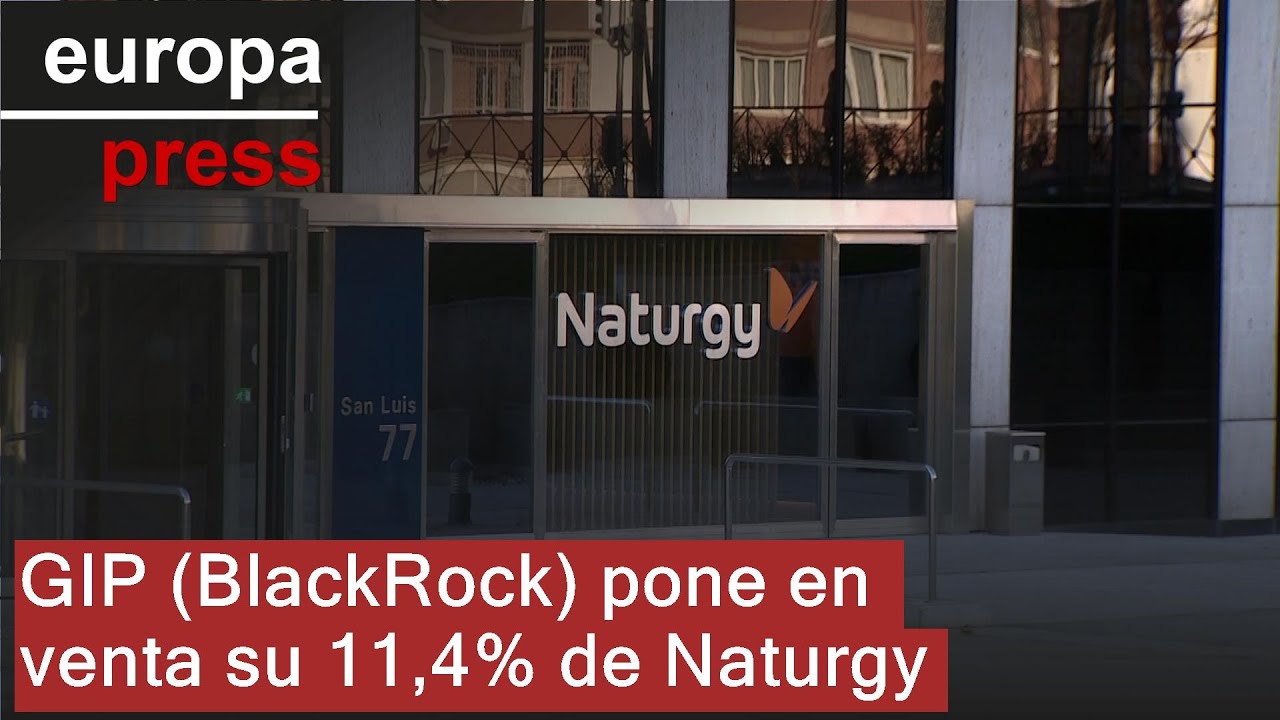 GIP (BlackRock) pone en venta su 11,4% de Naturgy y acelera la salida de su capital