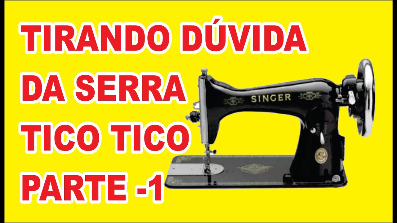 TIRANDO DUVIDA DA SERRA TICO TICO COM MAQUINA DE COSTURA PARTE - 1