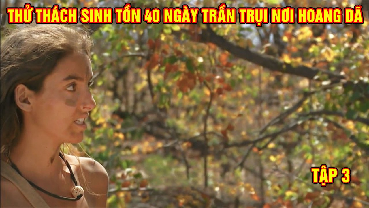 Thử Thách Sinh Tồn 40 Ngày Trần Trụi Nơi Hoang Dã | Tập 3 - Mùa 3