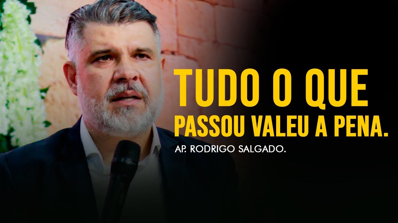 Tudo o que você passou Valeu a Pena! | Ap. Rodrigo Salgado