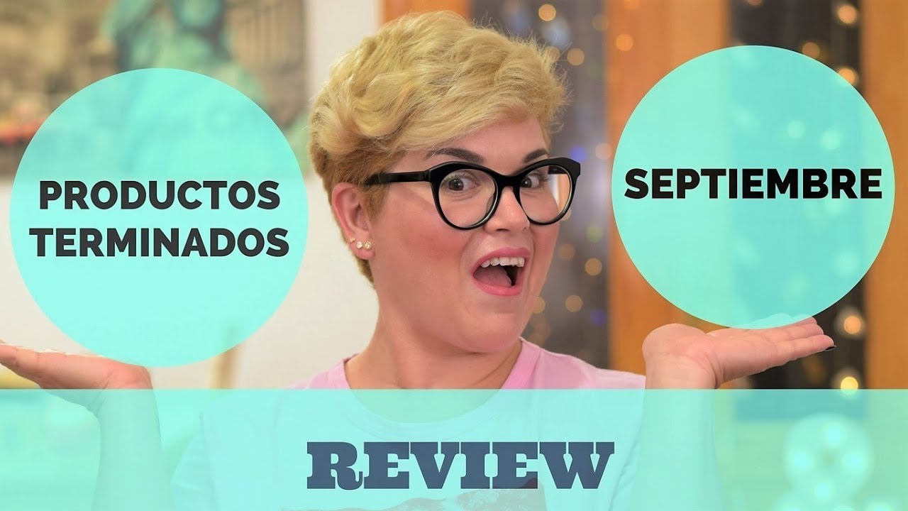 PRODUCTOS TERMINADOS DE BELLEZA, COSMÉTICA y MAQUILLAJE | SEPTIEMBRE 2017 |  ¿Repetiré?
