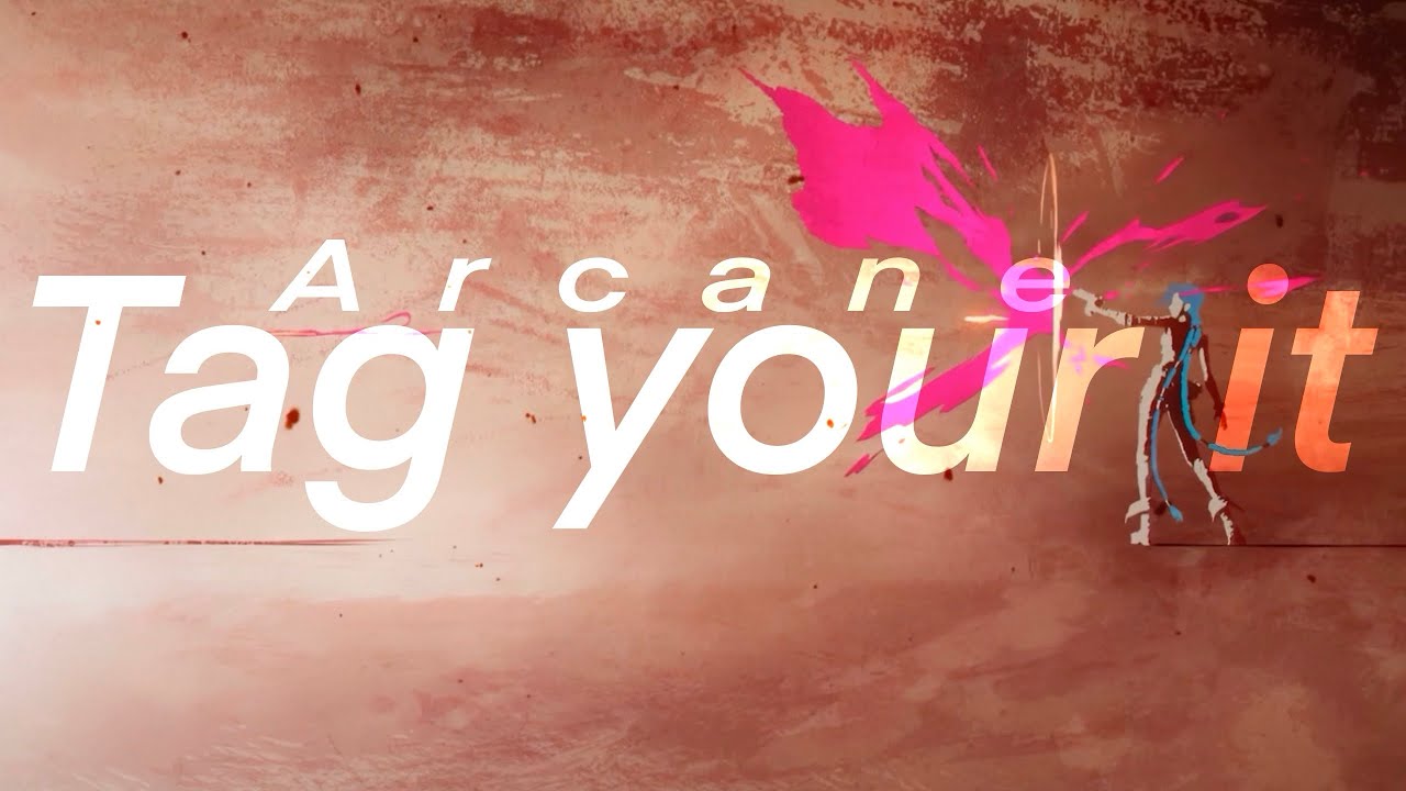 Tag You’re It • Arcane [AMV]