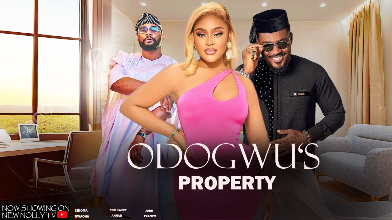 ODOGWU'S PROPERTY -ODOGWU´S LATEST NEW TRENDING MOVIE