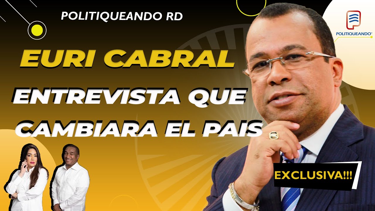 EURI CABRAL LA ENTREVISTA QUE DESAFÍARA CONVICCIONES:¿QUIÉN CAMBIARÁ A QUIÉN? EN POLITIQUEANDO RD