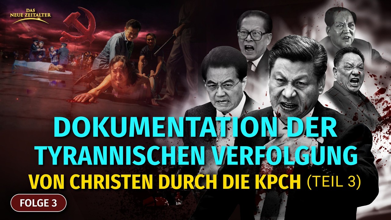Folge 3: Dokumentation der tyrannischen Verfolgung von Christen durch die KPCh (Teil 3)