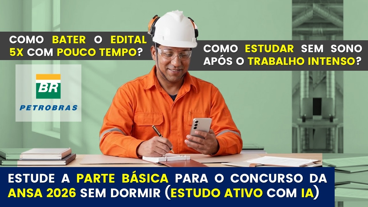 Como estudar de forma ativa para o Concurso da ANSA (Petrobras) 2026 e gabaritar a prova objetiva