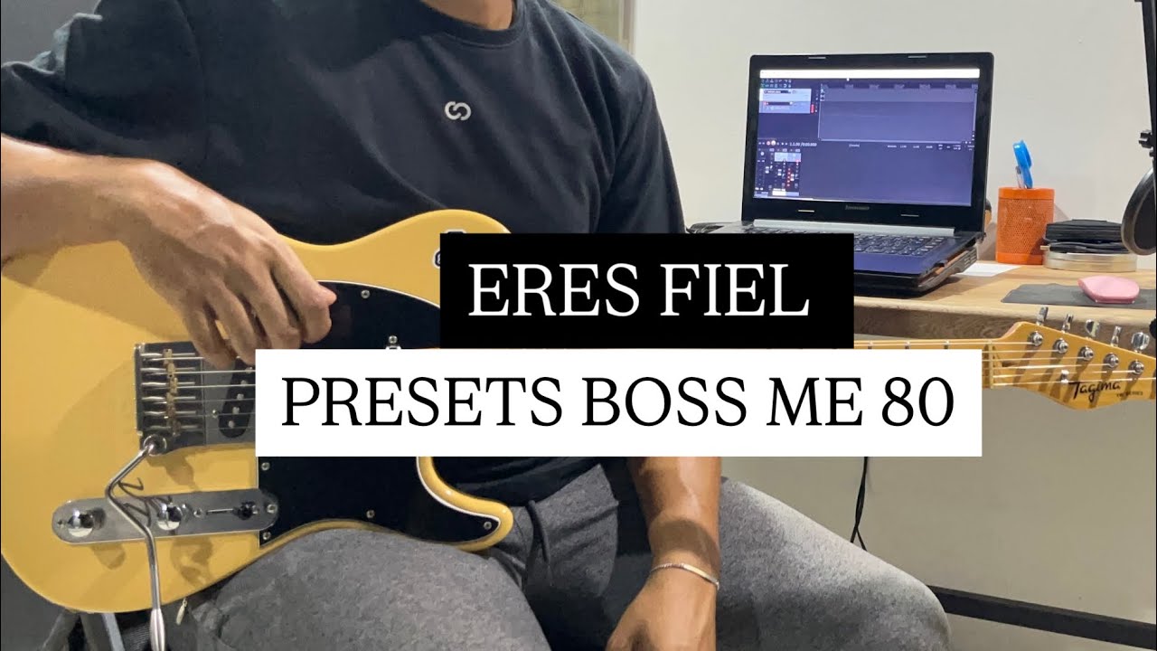 ERES FIEL - NEW VERSION - PRESETS BOSS ME 80