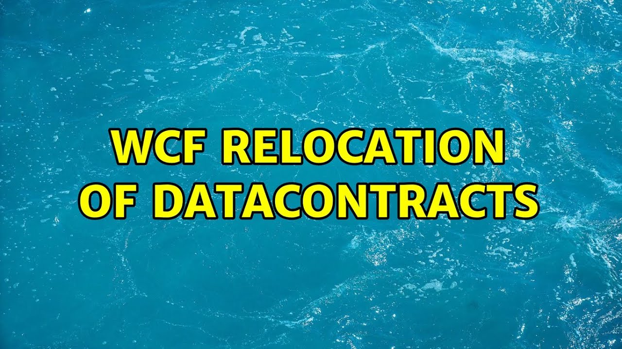 WCF Relocation of DataContracts (2 Solutions!!)
