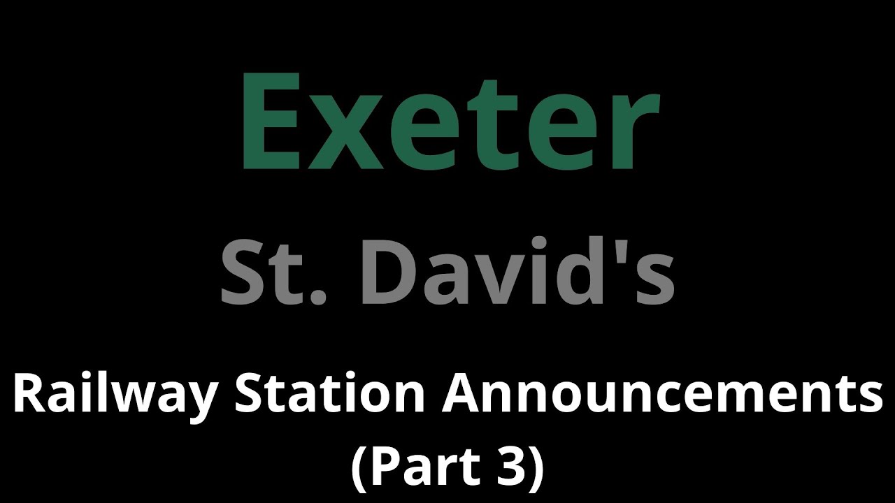 Exeter St. David's Railway Station Announcements (Part 3)