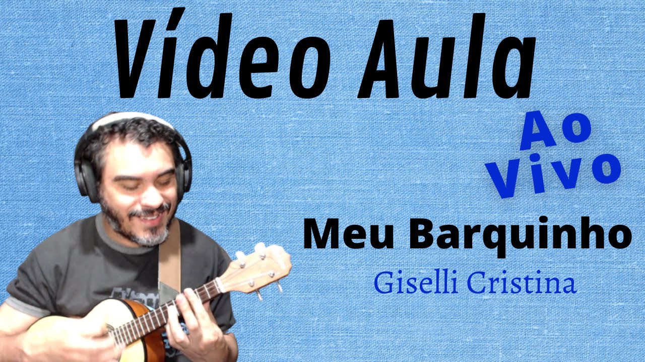 Vídeo aula ao vivo da música MEU BARQUINHO - Giselli Cristina - CAVAQUINHO