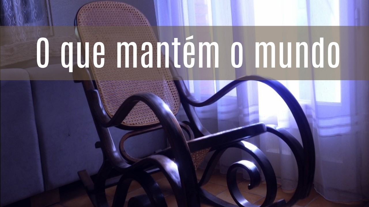 O que mant&eacute;m o mundo - Momento Esp&iacute;rita