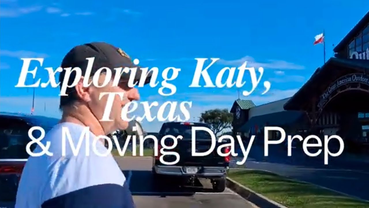 Exploring Katy, Texas & Moving Day Prep