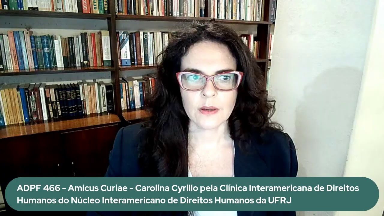 ADPF 466 Sustenta&ccedil;&atilde;o oral - Carolina Cyrillo pelo amicus curiae Cl&iacute;nica IDH do NIDH/UFRJ