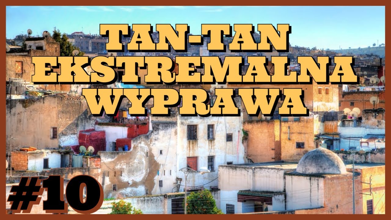 DROGA PRZETRWANIA I WJAZD DO TAN-TAN &ndash; EKSTREMALNA WYPRAWA