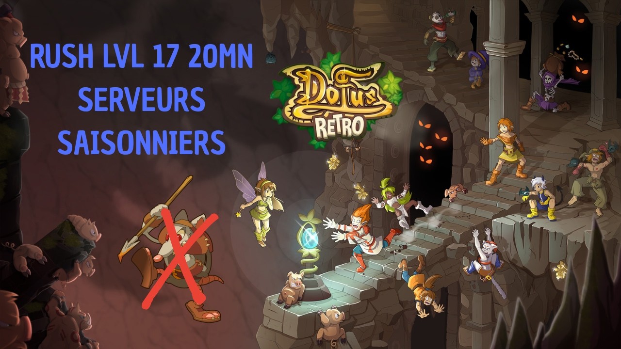 Rush lvl 17 en 20min sans rat serveurs saisonniers Dofus retro