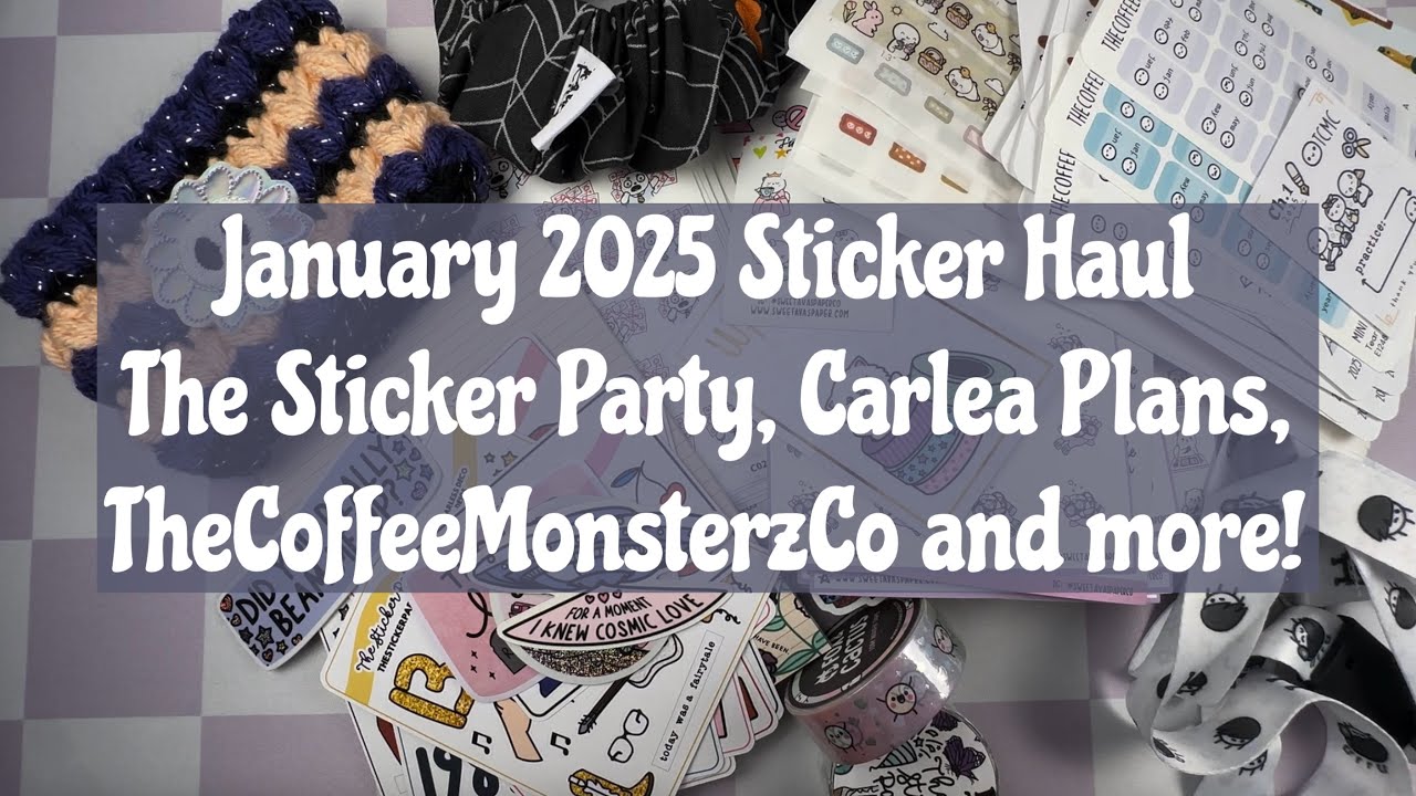 January 2025 Sticker Haul / The Sticker Party, Carlea Plans, TheCoffeeMonsterzCo and more!