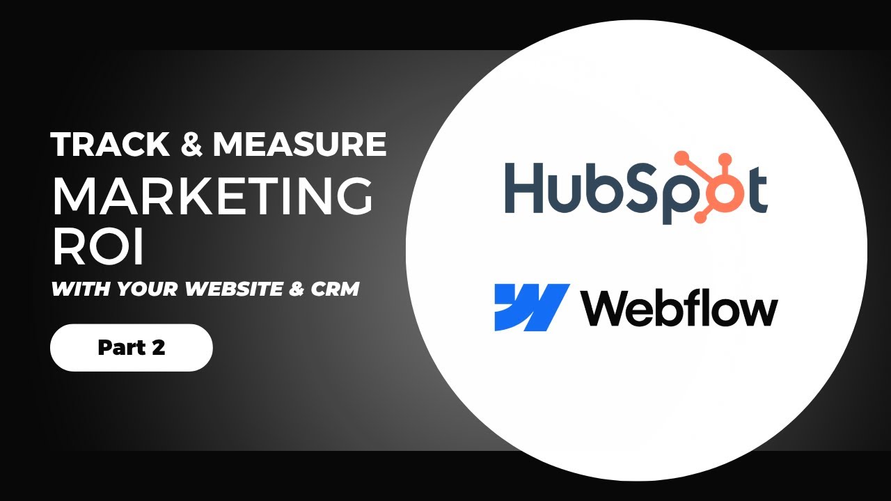 Track & Measure Marketing ROI with Webflow & HubSpot CRM