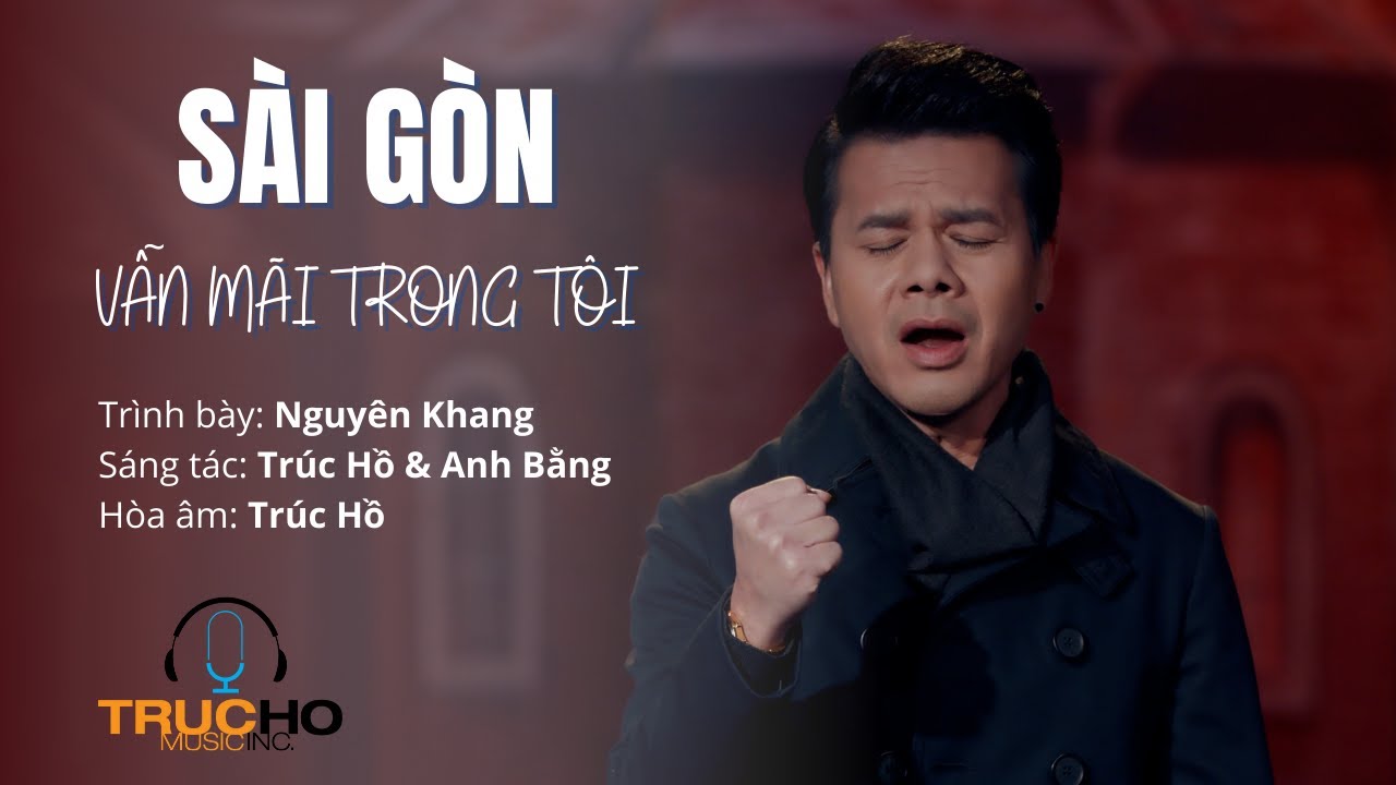 Sài Gòn Vẫn Mãi Trong Tôi | Trình bày: Nguyên Khang | Sáng tác: Trúc Hồ & Anh Bằng | Hòa âm: Trúc Hồ