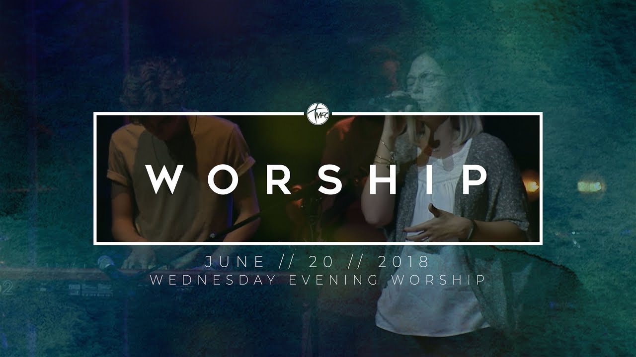 6.20.18 Wednesday Evening Worship