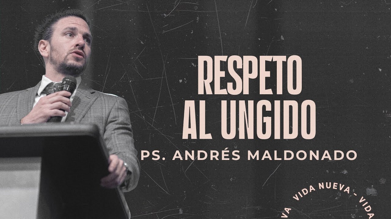 Respeto al ungido | Pr. Andrés Maldonado | VNPEM Norte