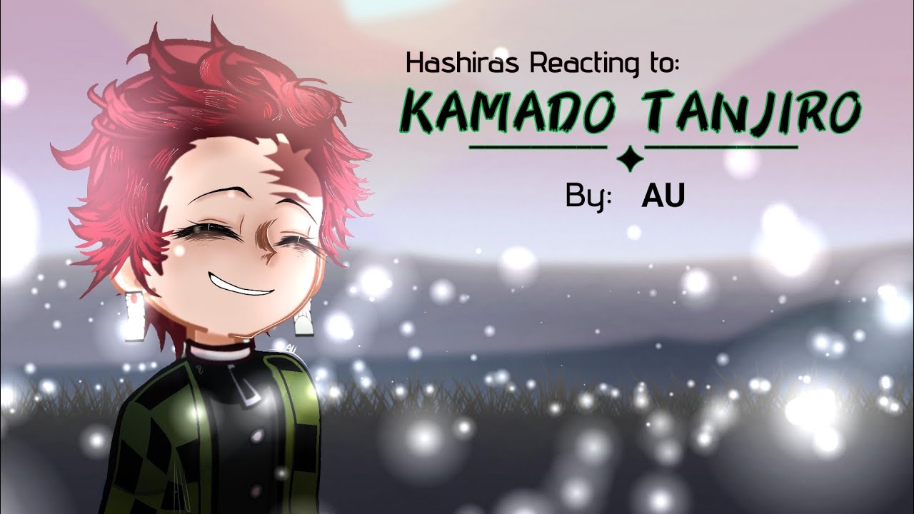 Hashiras React to Kamado Tanjiro || 1 || AU