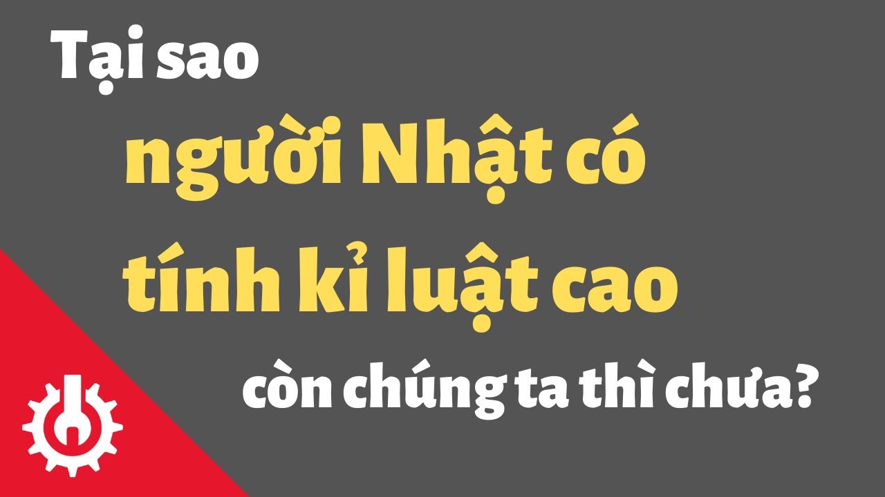 Tại sao người Nhật có tính kỉ luật cao, còn chúng ta thì chưa?
