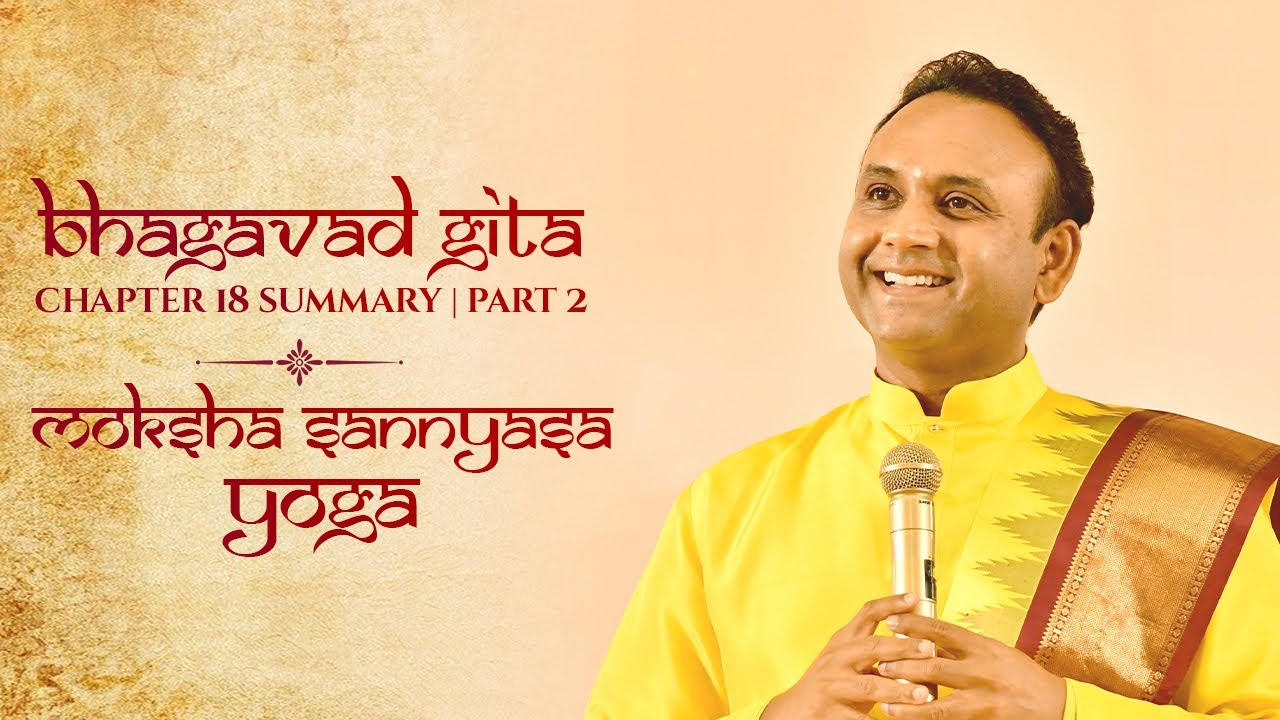 Bhagavad Gita | Chapter 18 Summary - Moksha Sannyasa Yoga - Part 02 | Sadguru Sri Madhusudan Sai